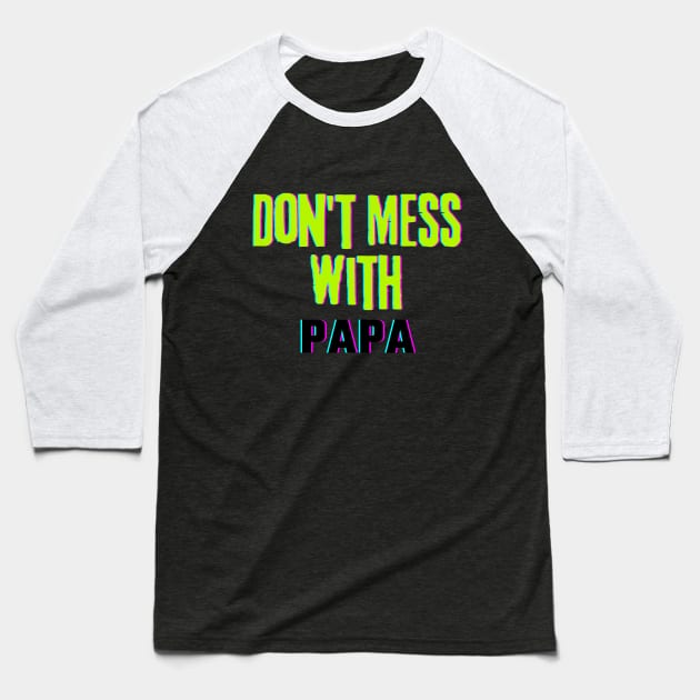 Don't Mess With PAPA Baseball T-Shirt by The Wonder View